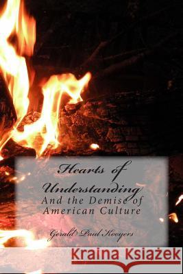 Hearts of Understanding: And The Demise of American Culture Kooyers, Gerald Paul 9780692426739 Moria Corporation - książka