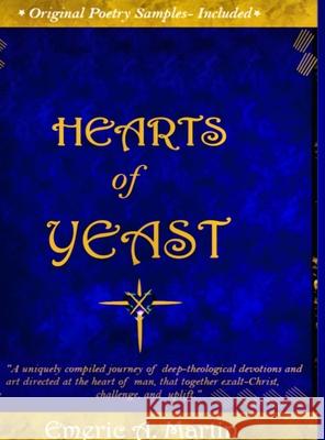 Hearts of Yeast: A uniquely compiled journey of deep-theological devotions and art, directed at the heart of man, that together exalt-C Emeric Martin 9781667154268 Lulu.com - książka