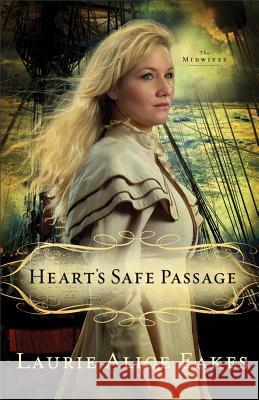 Heart's Safe Passage: A Novel Laurie Alice Eakes 9780800719852 Baker Publishing Group - książka