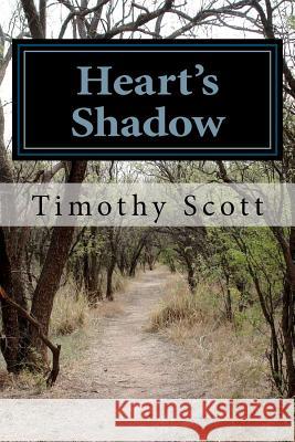 Heart's Shadow Timothy Scott 9781477529454 Createspace - książka