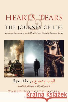 Hearts, Tears & the Journey of Life: Loving, Lamenting and Meditation, Middle Eastern Style Tarif Youssef-Agha 9781984551894 Xlibris Us - książka