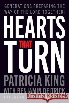 Hearts that Turn: Generations Preparing the Way of the Lord Together Benjamin Deitrick Barbara Yoder Patricia King 9781621665380 XP Publishing - książka