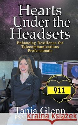 Hearts Under the Headsets: Enhancing Resilience for Telecommunications Professionals Tania Glenn 9781950560905 Progressive Rising Phoenix Press - książka