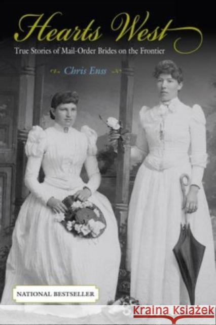 Hearts West: True Stories of Mail-Order Brides on the Frontier Chris Enss 9780762727568 Globe Pequot Press - książka