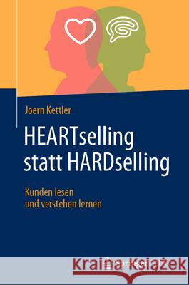 Heartselling Statt Hardselling: Kunden Lesen Und Verstehen Lernen Joern Kettler 9783658441418 Springer Gabler - książka