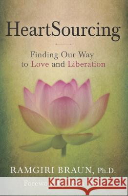 Heartsourcing: Finding Our Way to Love and Liberation Ramgiri, PhD. Braun Ram Dass 9780985874001 Annapurna Institute, Inc. - książka