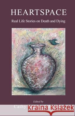 Heartspace: Real Life Stories on Death and Dying Cathy Brooks Edwards 9781691226290 Independently Published - książka