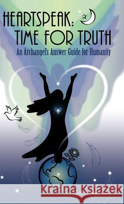 Heartspeak: Time for Truth - An Archangel's Answer Guide for Humanity Kathi Castelluccio Kathi Castelluccio Janet Williams 9780960012190 Wingmark Press - książka