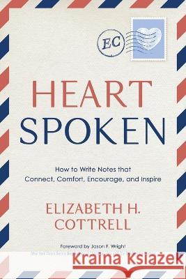 Heartspoken: How to Write Notes that Connect, Comfort, Encourage, and Inspire Elizabeth H Cottrell 9781646637249 Koehler Books - książka