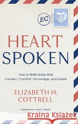 Heartspoken: How to Write Notes that Connect, Comfort, Encourage, and Inspire Elizabeth H Cottrell 9781646637263 Koehler Books - książka