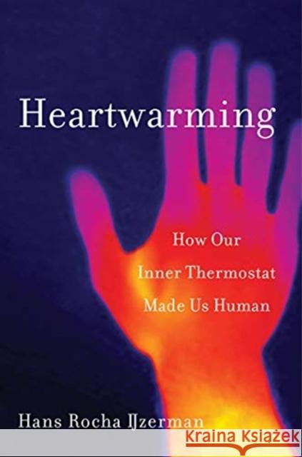 Heartwarming: How Our Inner Thermostat Made Us Human Hans Ijzerman 9781324002529 W. W. Norton & Company - książka