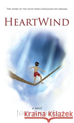 HeartWind (English Edition): The story of the pilot who concealed his dreams. Joel Andres 9781662800870 Xulon Press - książka