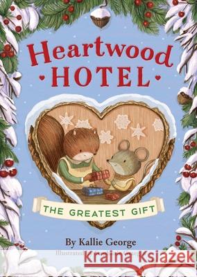 Heartwood Hotel, Book 2: The Greatest Gift Kallie George 9781484746394 Disney-Hyperion - książka