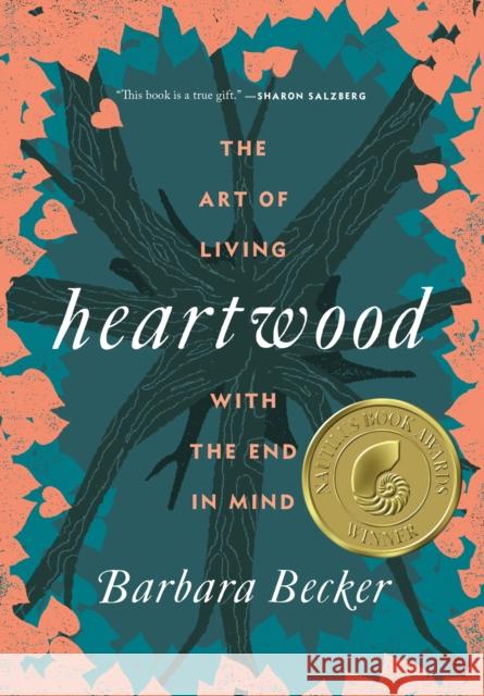 Heartwood: The Art of Living with the End in Mind Becker, Barbara 9781250095985 Flatiron Books - książka
