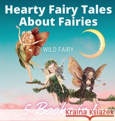 Hearty Fairy Tales About Fairies: 5 Books in 1 Wild Fairy 9789916644201 Book Fairy Publishing - książka