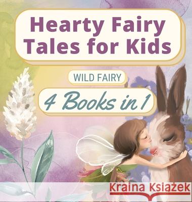 Hearty Fairy Tales for Kids: 4 Books in 1 Wild Fairy 9789916658574 Magical Fairy Tales Publishing - książka