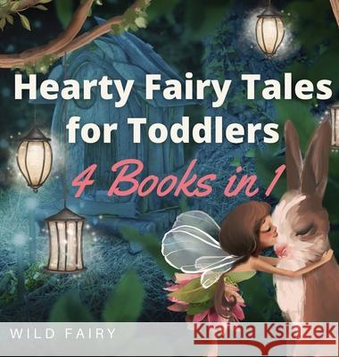 Hearty Fairy Tales for Toddlers: 4 Books in 1 Wild Fairy 9789916658635 Book Fairy Publishing - książka