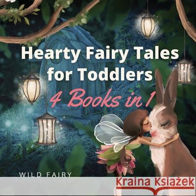 Hearty Fairy Tales for Toddlers: 4 Books in 1 Wild Fairy 9789916658642 Book Fairy Publishing - książka