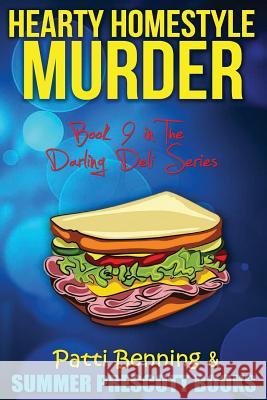 Hearty Homestyle Murder: Book 9 in The Darling Deli Series Patti Benning 9781533126757 Createspace Independent Publishing Platform - książka