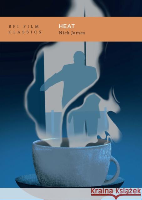 Heat Nick (Sight & Sound Magazine, UK) James 9781839027895 Bloomsbury Publishing (UK) - książka