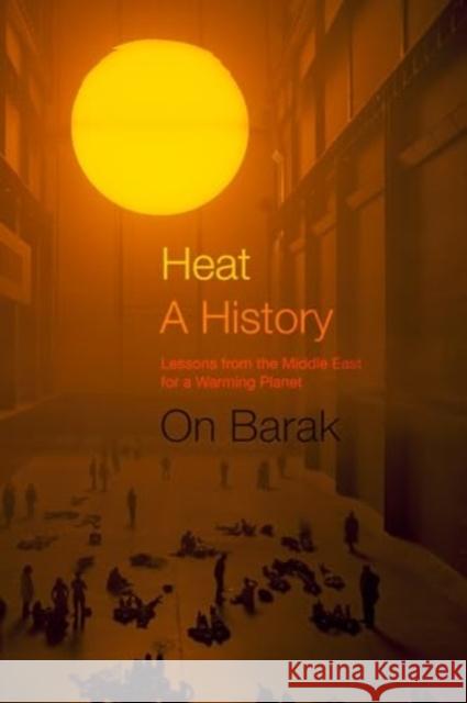 Heat, a History: Lessons from the Middle East for a Warming Planet On Barak 9780520398696 University of California Press - książka