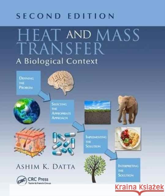 Heat and Mass Transfer: A Biological Context, Second Edition Ashim K. Datta 9781138033603 CRC Press - książka