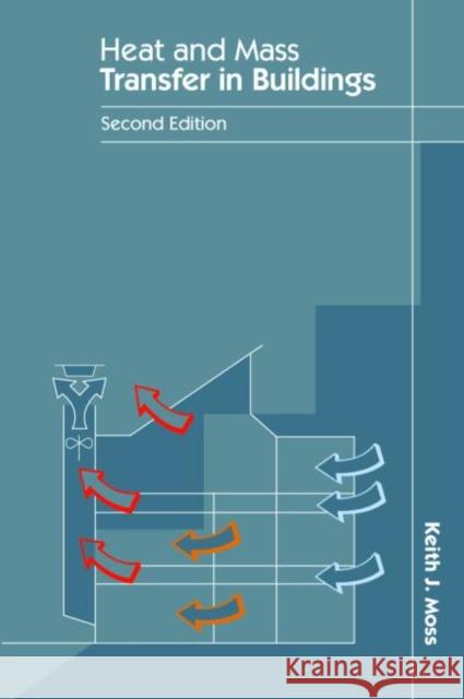 Heat and Mass Transfer in Buildings Keith J. Moss 9780415409087 Taylor & Francis Group - książka