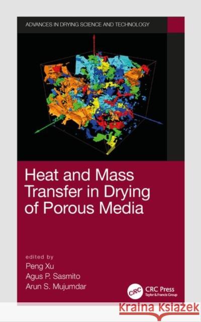 Heat and Mass Transfer in Drying of Porous Media Peng Xu Agus P. Sasmito Arun S. Mujumdar 9781138497269 CRC Press - książka