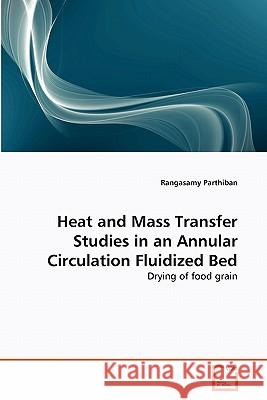 Heat and Mass Transfer Studies in an Annular Circulation Fluidized Bed Rangasamy Parthiban 9783639358773 VDM Verlag - książka