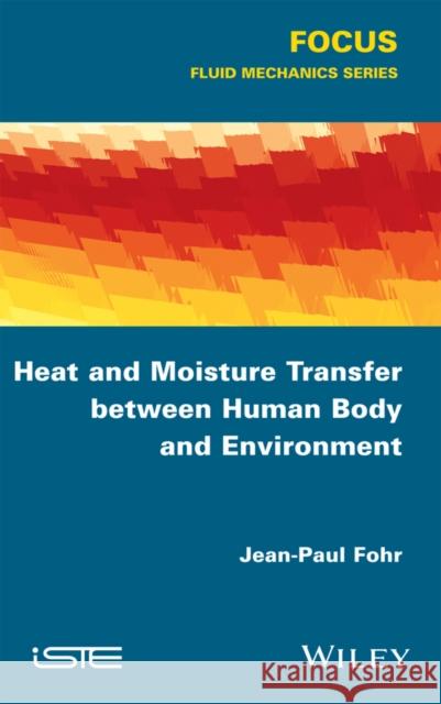 Heat and Moisture Transfer Between Human Body and Environment Jean-Paul Fohr 9781848218932 Wiley-Iste - książka