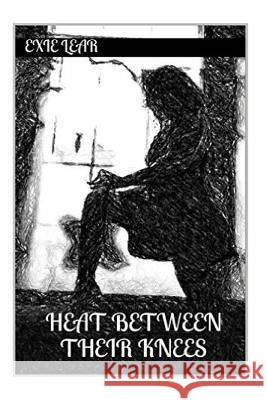 Heat Between Their Knees Exie Lear 9781532844843 Createspace Independent Publishing Platform - książka
