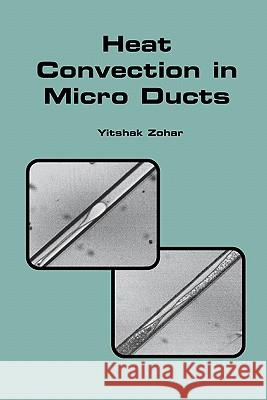 Heat Convection in Micro Ducts Yitshak Zohar 9781441953209 Not Avail - książka