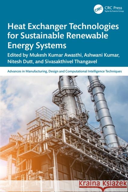 Heat Exchanger Technologies for Sustainable Renewable Energy Systems Mukesh Kumar Awasthi Ashwani Kumar Nitesh Dutt 9781032878508 CRC Press - książka