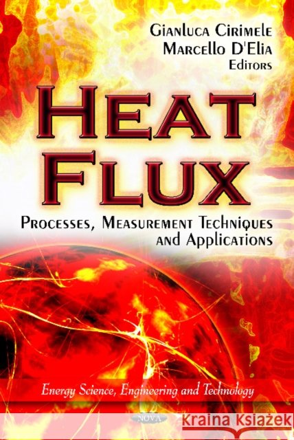 Heat Flux: Processes, Measurement Techniques & Applications Gianluca Cirimele, Marcello D'Elia 9781614708872 Nova Science Publishers Inc - książka