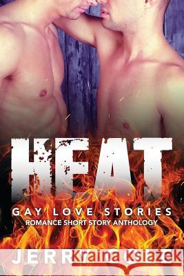 Heat: Gay Love Stories Jerry Cole 9781717435316 Createspace Independent Publishing Platform - książka