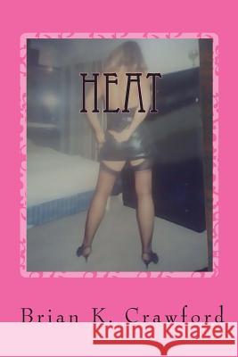 Heat: Intelligent Erotica for Women Brian K Crawford 9781460946961 Createspace Independent Publishing Platform - książka