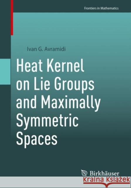 Heat Kernel on Lie Groups and Maximally Symmetric Spaces Ivan G. Avramidi 9783031274503 Birkhauser - książka