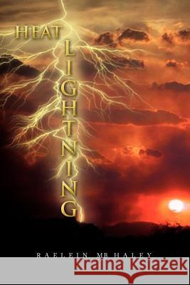 Heat Lightning Raelein Mb Haley 9781441586629 Xlibris Corporation - książka
