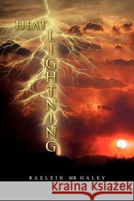 Heat Lightning Raelein Mb Haley 9781441588890 Xlibris Corporation - książka