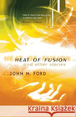 Heat of Fusion and Other Stories Ford, John M. 9780312869397 Tor Books - książka