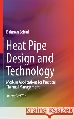 Heat Pipe Design and Technology: Modern Applications for Practical Thermal Management Zohuri, Bahman 9783319298405 Springer - książka