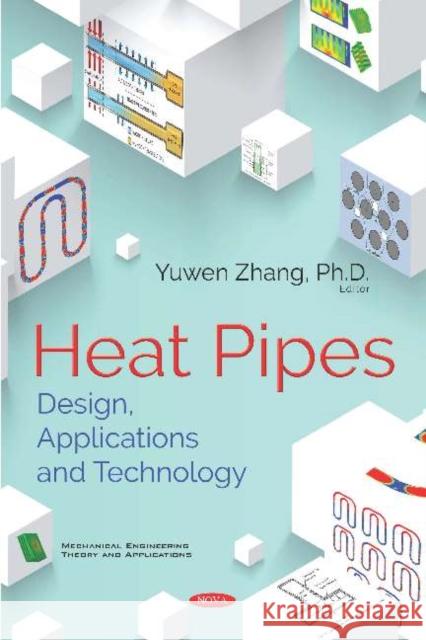 Heat Pipes: Design, Applications and Technology Yuwen Zhang 9781536139082 Nova Science Publishers Inc - książka