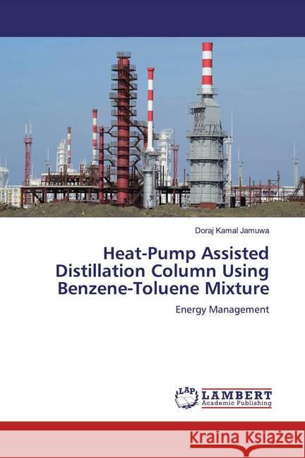 Heat-Pump Assisted Distillation Column Using Benzene-Toluene Mixture : Energy Management Jamuwa, Doraj Kamal 9786200273338 LAP Lambert Academic Publishing - książka