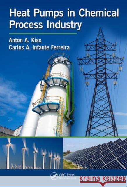 Heat Pumps in Chemical Process Industry Anton A. Kiss Carlos A. Infant 9781498718950 CRC Press - książka