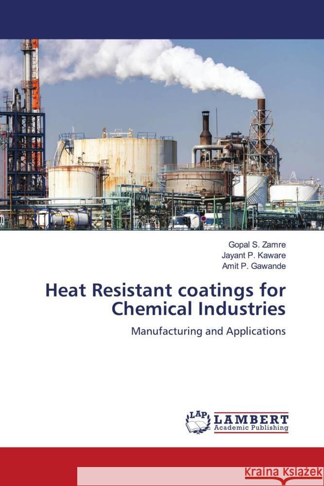 Heat Resistant coatings for Chemical Industries Zamre, Gopal S., Kaware, Jayant P., Gawande, Amit P. 9786203928341 LAP Lambert Academic Publishing - książka