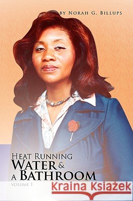 Heat Running Water & a Bathroom Norah G Billups 9781450043458 Xlibris - książka