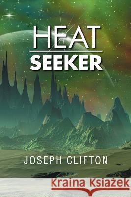 Heat Seeker Joseph Clifton 9781479706396 Xlibris Corporation - książka