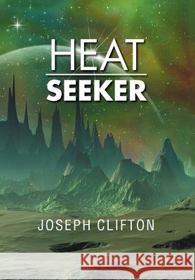 Heat Seeker Joseph Clifton 9781479774418 Xlibris Corporation - książka