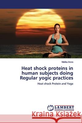 Heat shock proteins in human subjects doing Regular yogic practices Arora, Malika 9786139451784 LAP Lambert Academic Publishing - książka