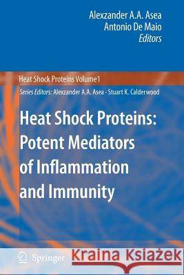 Heat Shock Proteins: Potent Mediators of Inflammation and Immunity Alexzander A. A. Asea Antonio D 9789048174010 Springer - książka